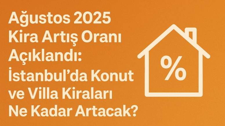 Ağustos 2025 Kira Artış Oranı Açıklandı: İstanbul’da Kiracılar ve Mülk Sahipleri İçin Yeni Dönem